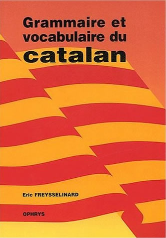 Grammaire et vocabulaire du catalan par Eric Freysselinard